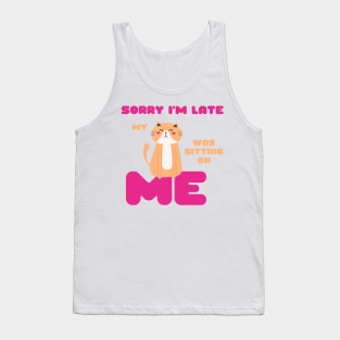 Sorry I'm Late, My Cat Was Sitting on Me Cute Cat Lovers Gift Tank Top